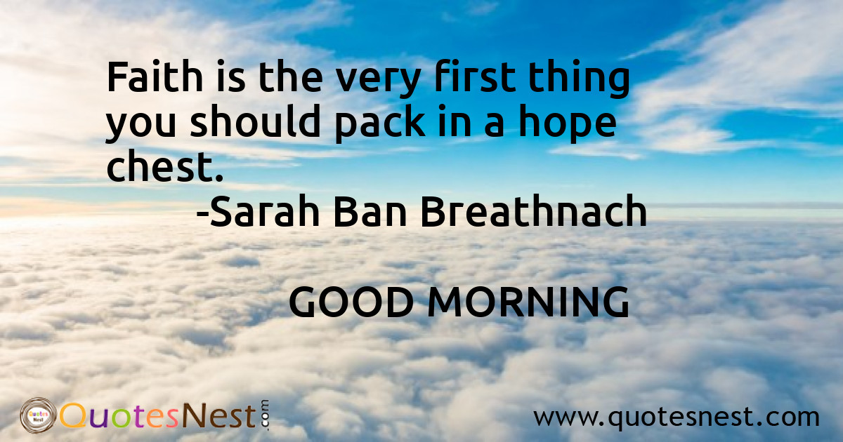 Faith is the very first thing you should pack in a hope chest.